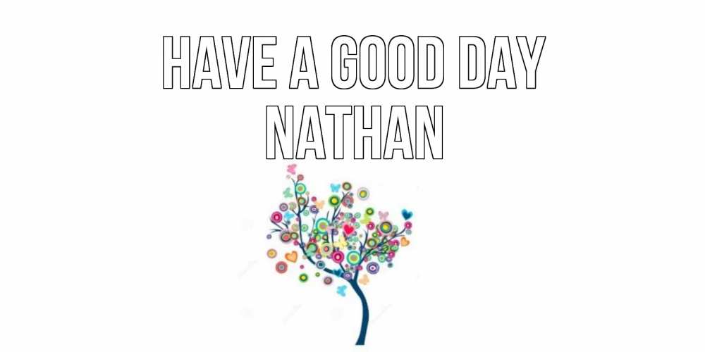 Greetings card с именем, Nathan Have a good day открытка на каждый день Greetings with text for free download 
