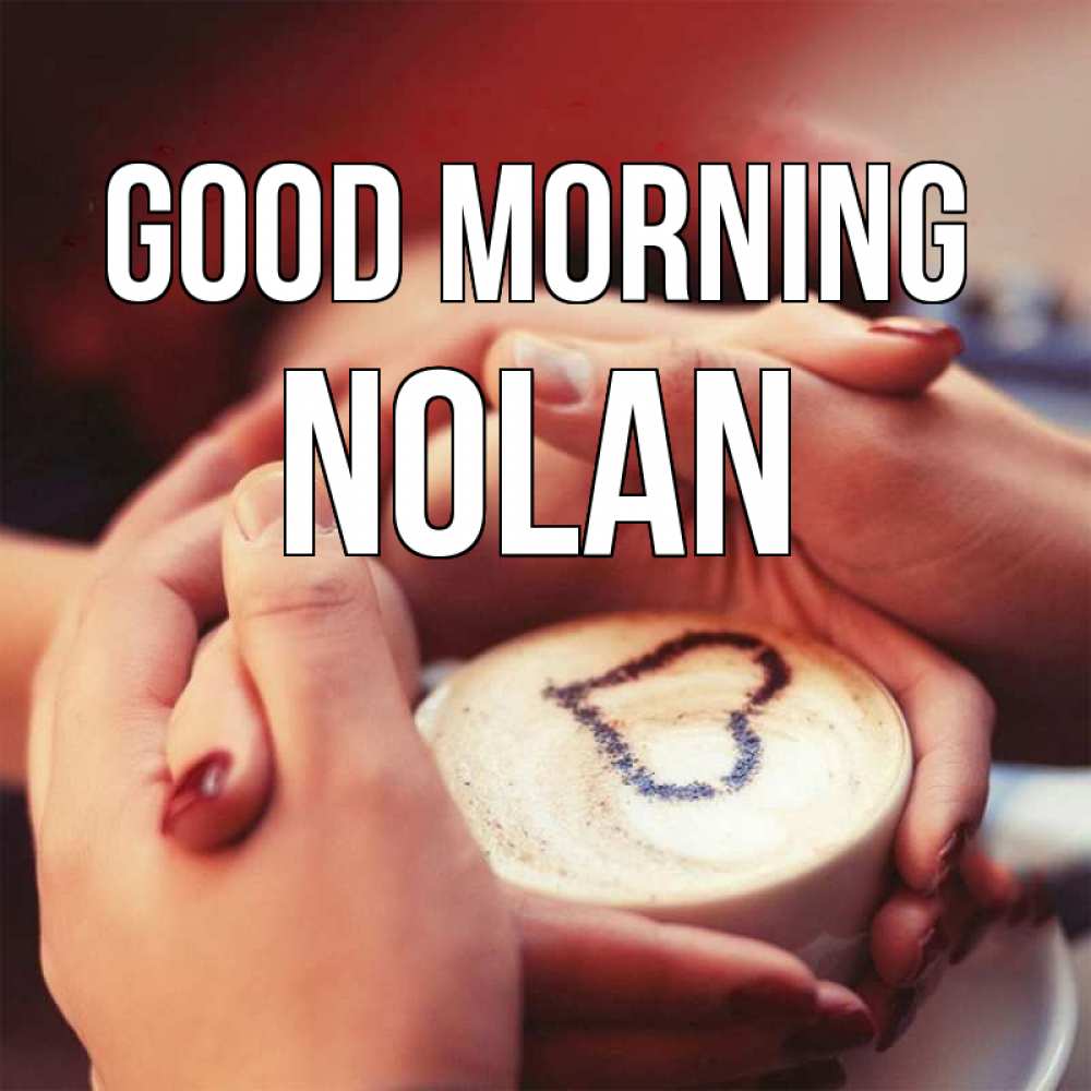 Greetings card с именем, Nolan Good morning мы навсегда вместе Greetings with text for free download 