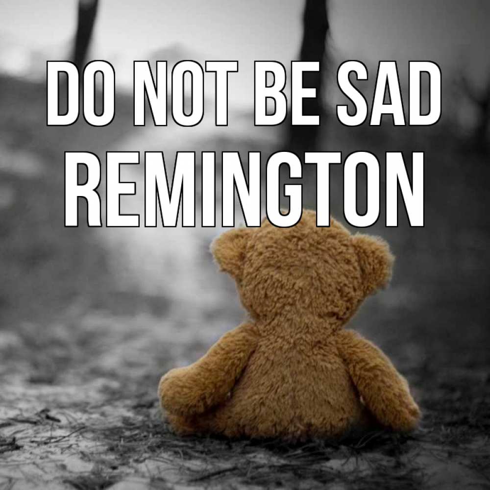 Greetings card с именем, Remington Do not be sad медведь со спин Greetings with text for free download 