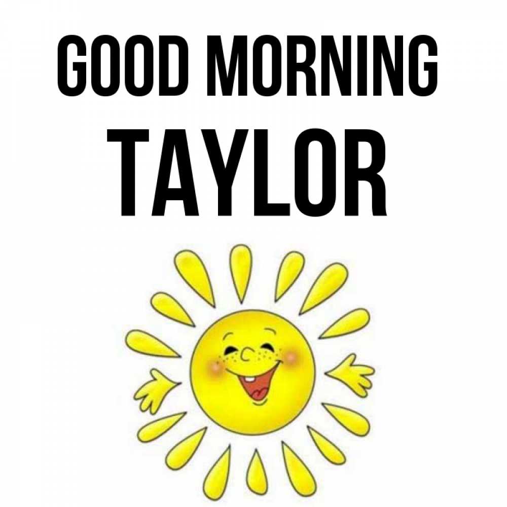 Greetings card с именем, Taylor Good morning улыбка Greetings with text for free download 