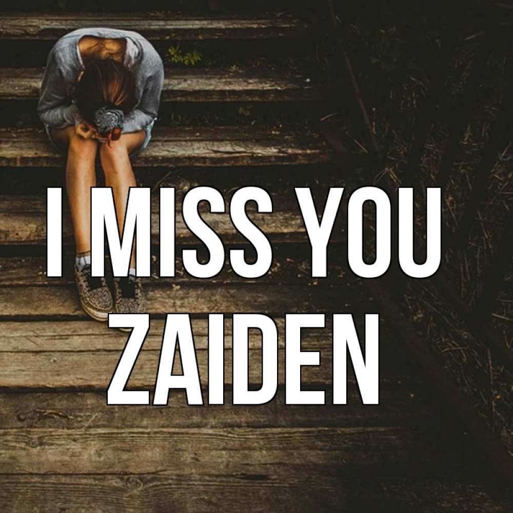 Greetings card с именем, Zaiden I miss you грущу Greetings with text for free download 