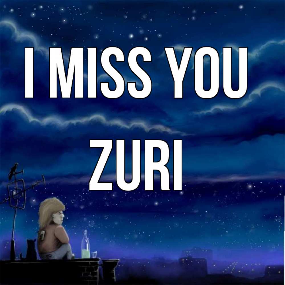 Greetings card с именем, Zuri I miss you на крыше 1 Greetings with text for free download 