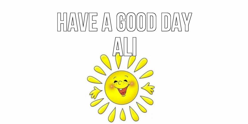 Greetings card с именем, Ali Have a good day открытка на каждый день Greetings with text for free download 
