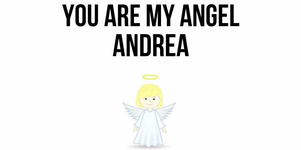Greetings card с именем, Andrea You are my angel ангел Greetings with text for free download 