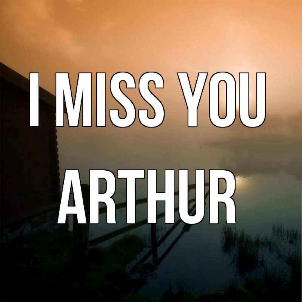 Greetings card с именем, Arthur I miss you приходи ко мне на чай Greetings with text for free download 