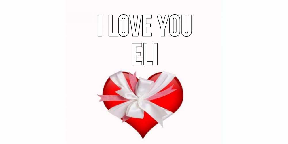 Greetings card с именем, Eli I love you сердце, ленты, бантик Greetings with text for free download 