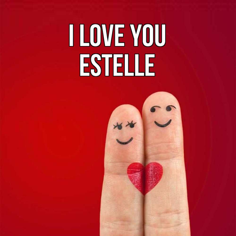 Greetings card с именем, Estelle I love you одно целое Greetings with text for free download 