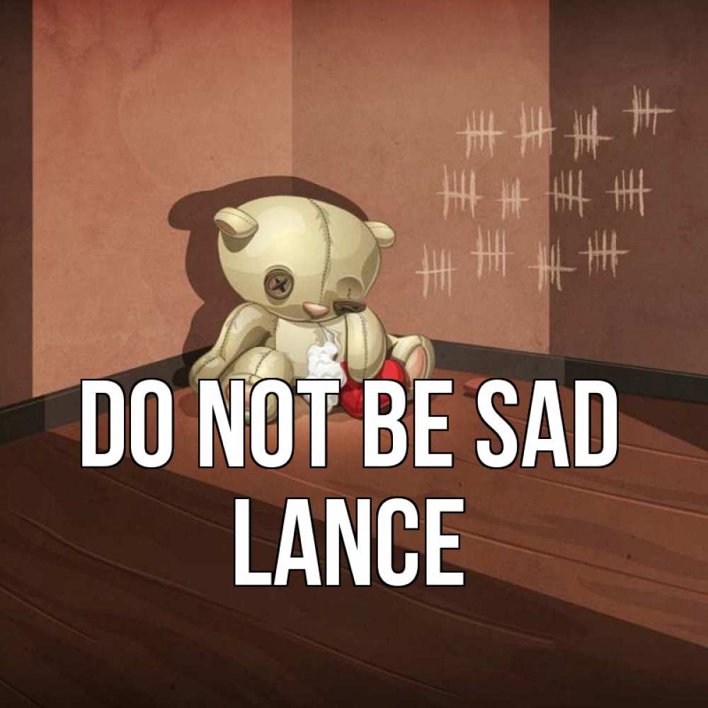 Greetings card с именем, Lance Do not be sad мишку бросила хозяйка Greetings with text for free download 