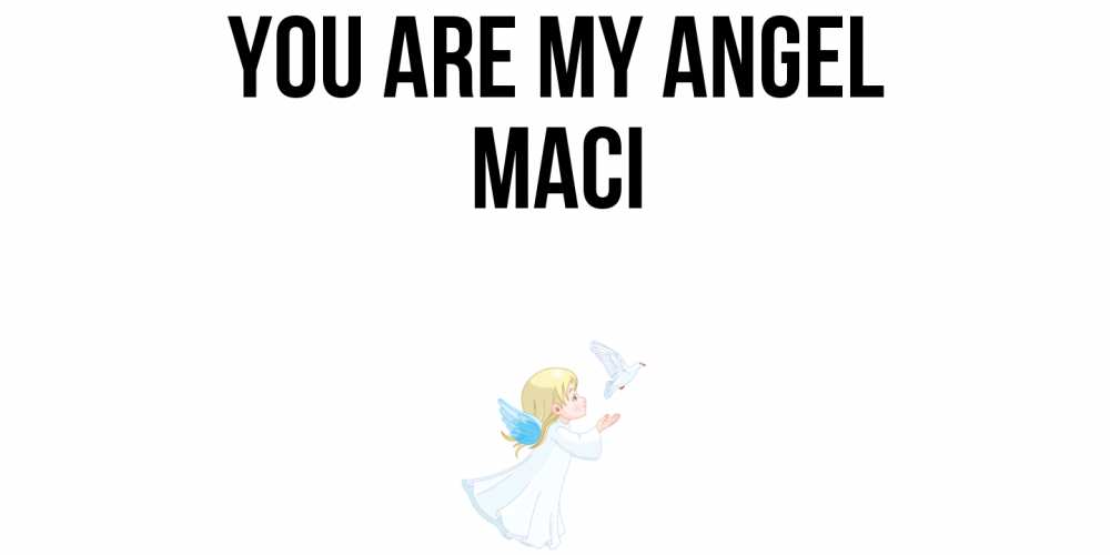 Greetings card с именем, Maci You are my angel ангел, голубь Greetings with text for free download 