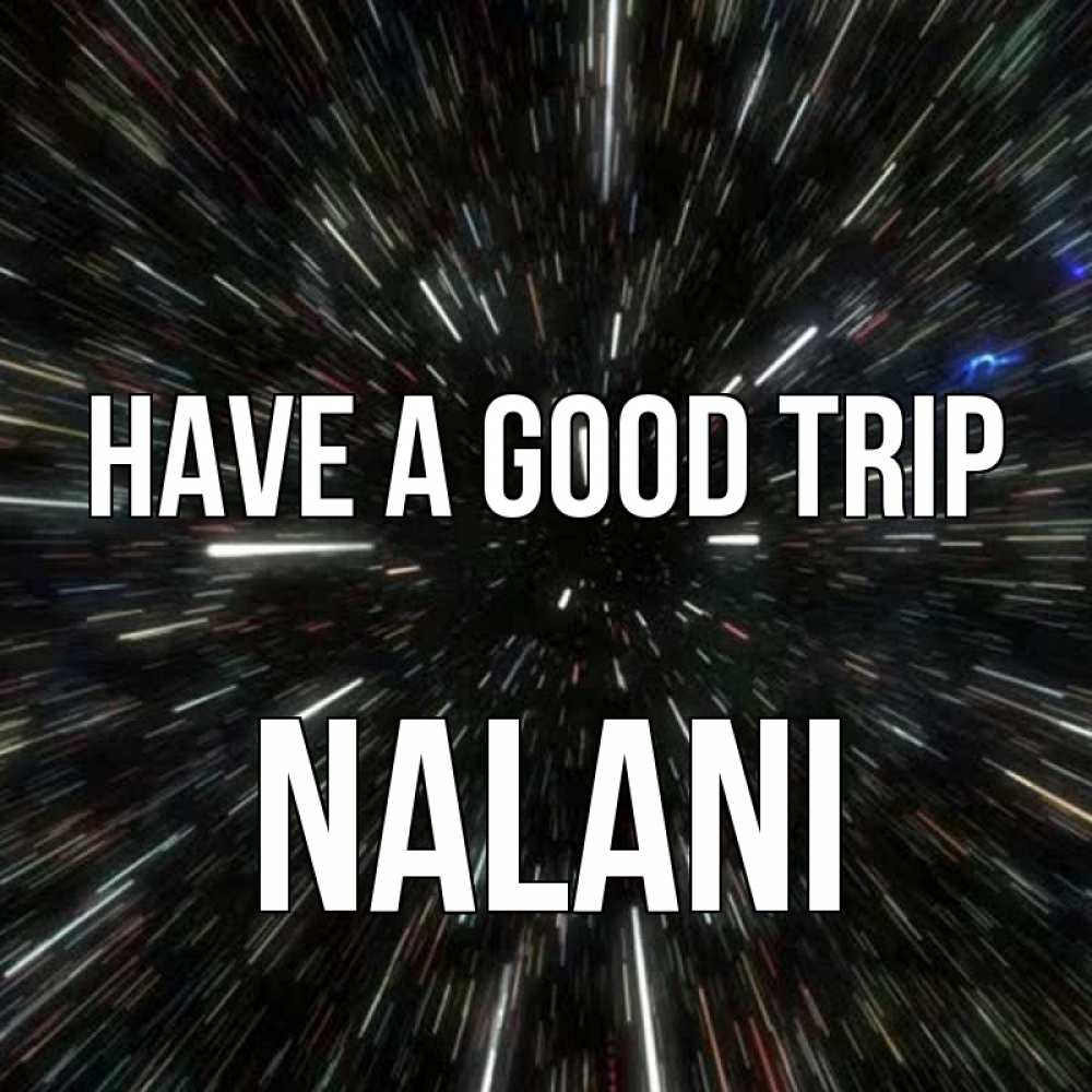 Greetings card с именем, Nalani Have a good trip туннель Greetings with text for free download 