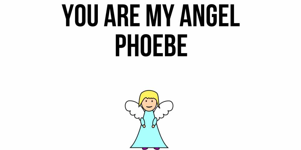 Greetings card с именем, Phoebe You are my angel ангел Greetings with text for free download 
