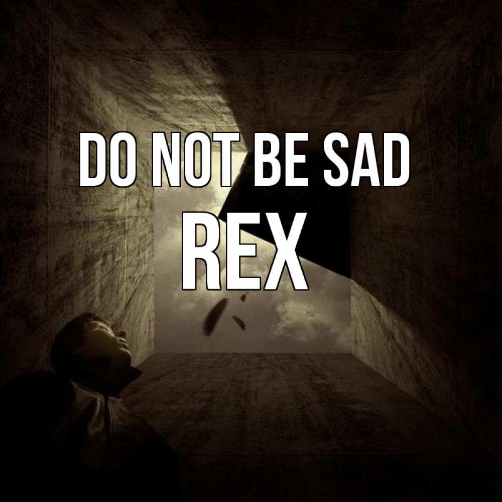 Greetings card с именем, Rex Do not be sad жуть Greetings with text for free download 