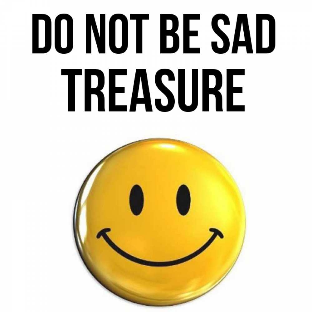 Greetings card с именем, Treasure Do not be sad триде смайл Greetings with text for free download 