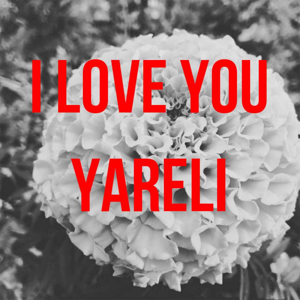 Greetings card с именем, Yareli I love you подпись Greetings with text for free download 