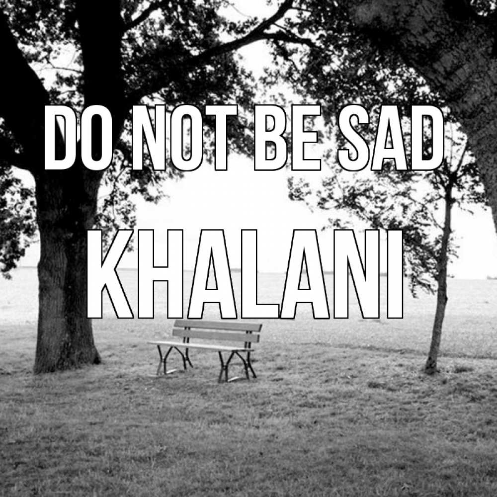 Greetings card с именем, Khalani Do not be sad мощное дерево Greetings with text for free download 