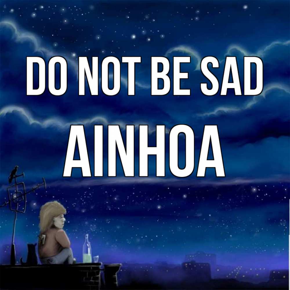 Greetings card с именем, Ainhoa Do not be sad город с крыши Greetings with text for free download 