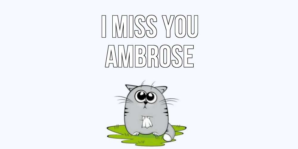 Greetings card с именем, Ambrose I miss you открытки с котиками я по тебе скучаю с именем Greetings with text for free download 