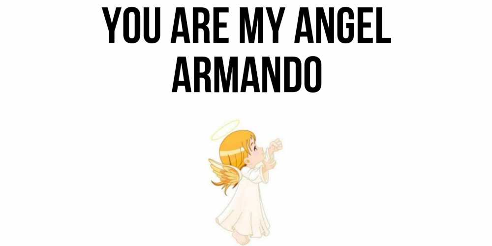 Greetings card с именем, Armando You are my angel ангел, девочка Greetings with text for free download 