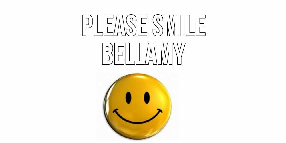 Greetings card с именем, Bellamy Please smile смайл Greetings with text for free download 