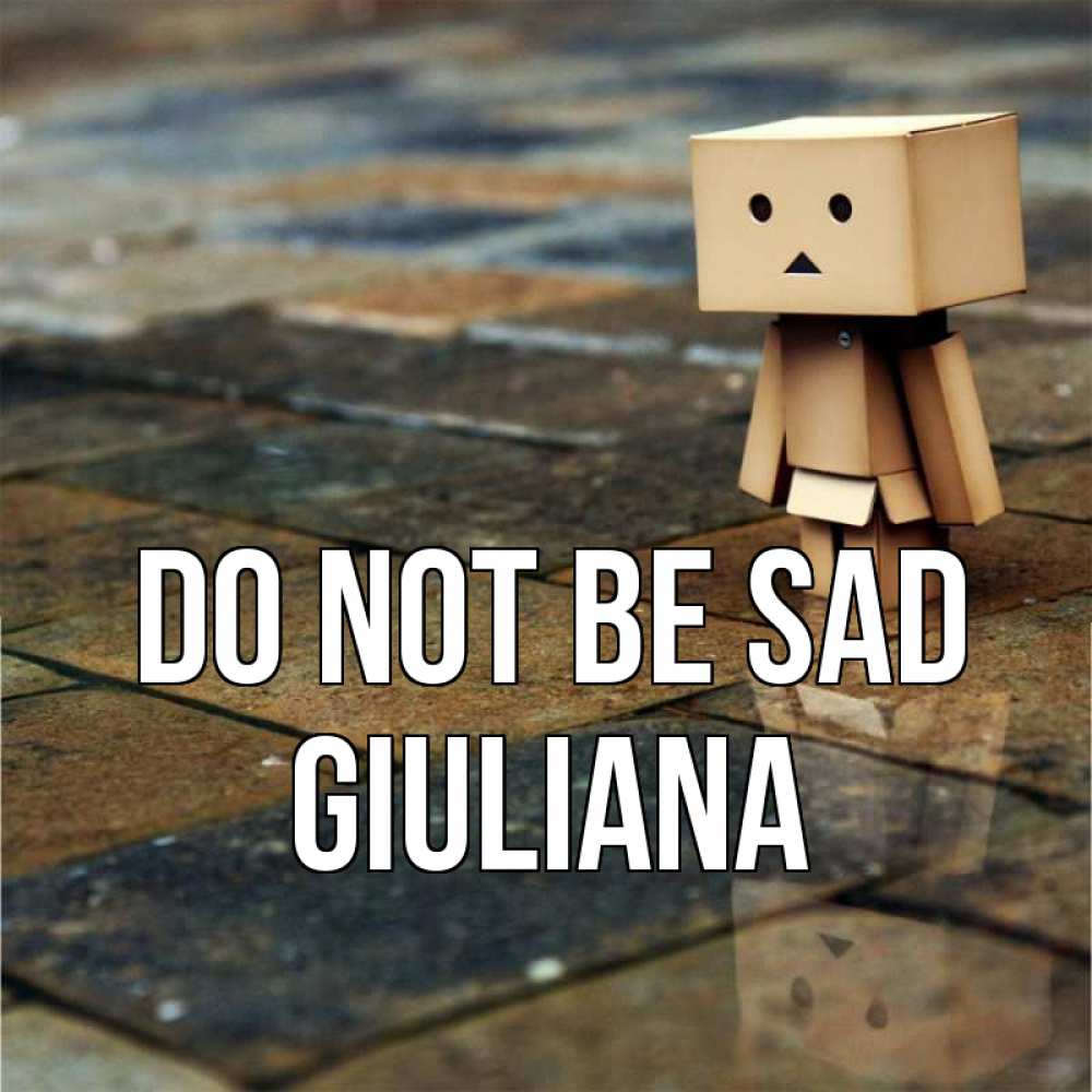 Greetings card с именем, Giuliana Do not be sad Стив Greetings with text for free download 