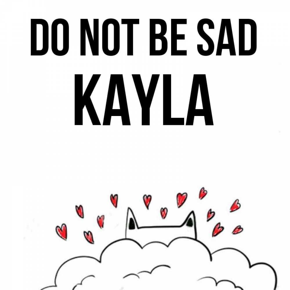 Greetings card с именем, Kayla Do not be sad облако и ушки котика с сердечками Greetings with text for free download 