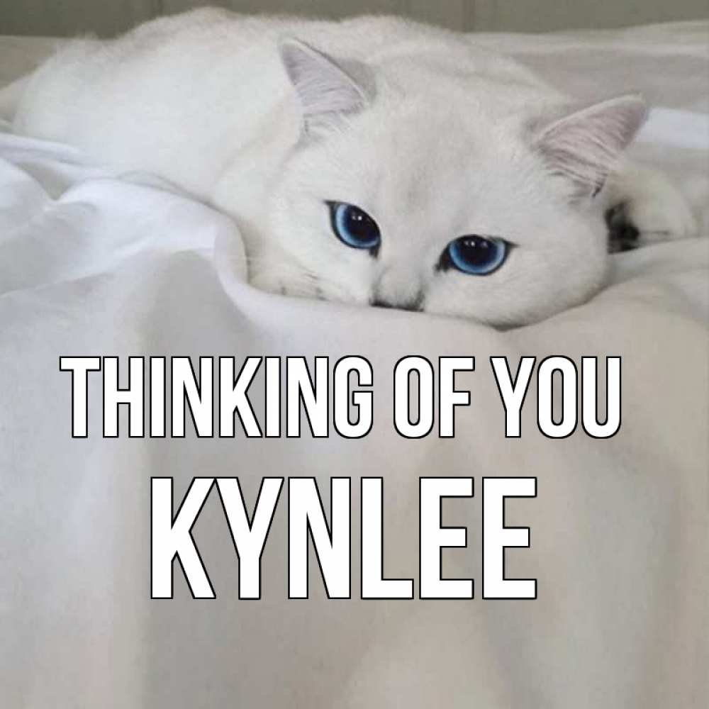 Greetings card с именем, Kynlee Thinking of you я очень по тебе скучаю и тоскую Greetings with text for free download 