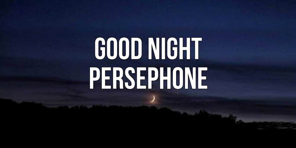 Greetings card с именем, Persephone Good night месяц Greetings with text for free download 