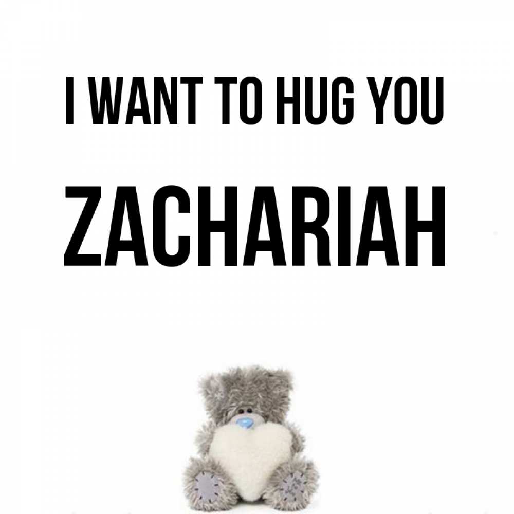 Greetings card с именем, Zachariah I want to hug you медвежонок с сердечком белого цвета Greetings with text for free download 