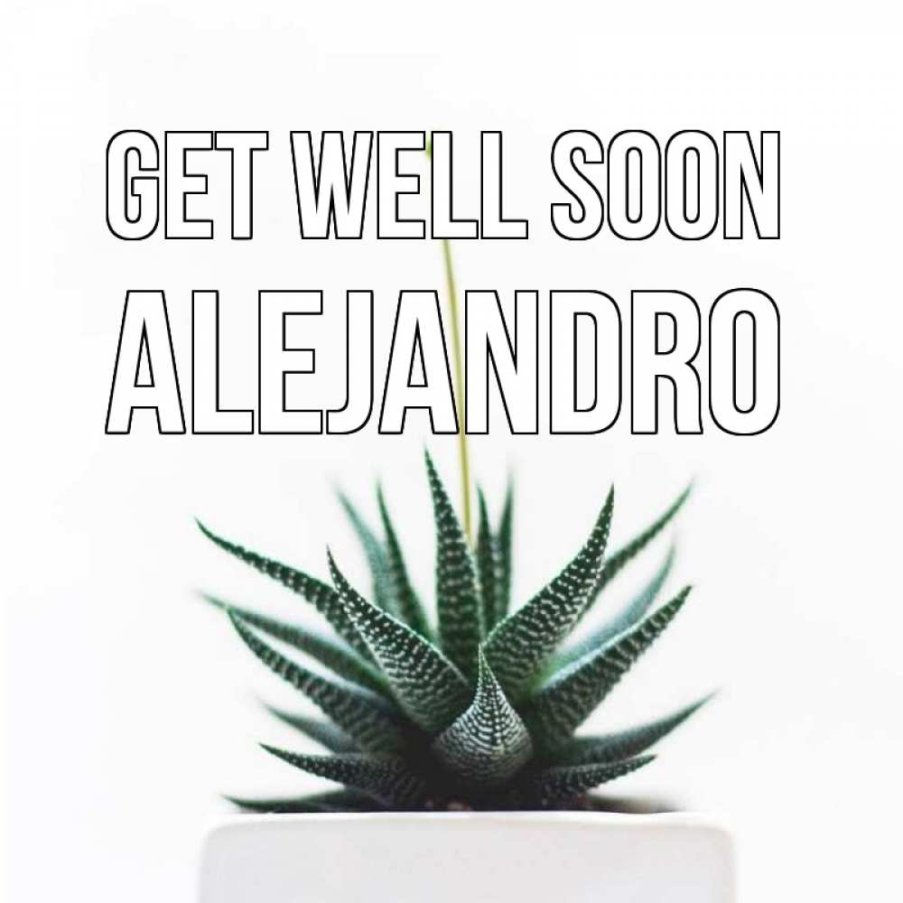 Greetings card с именем, Alejandro Get well soon короче это непонятная колючка Greetings with text for free download 