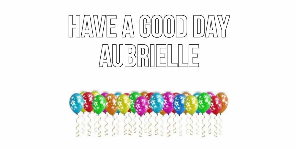 Greetings card с именем, Aubrielle Have a good day прекрасного дня Greetings with text for free download 
