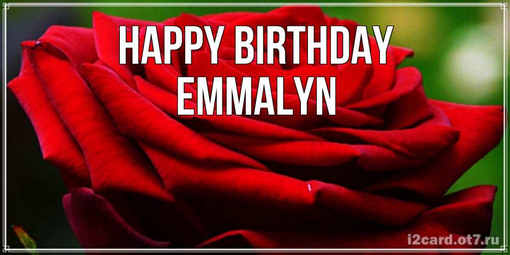 Greetings card с именем, Emmalyn Happy Birthday розочка очень красивая Greetings with text for free download 