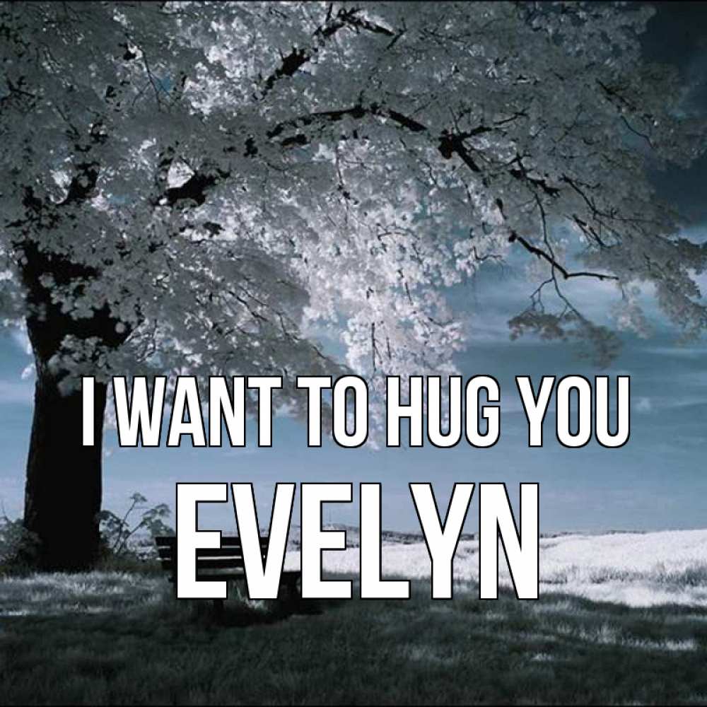 Greetings card с именем, Evelyn I want to hug you дерево Greetings with text for free download 