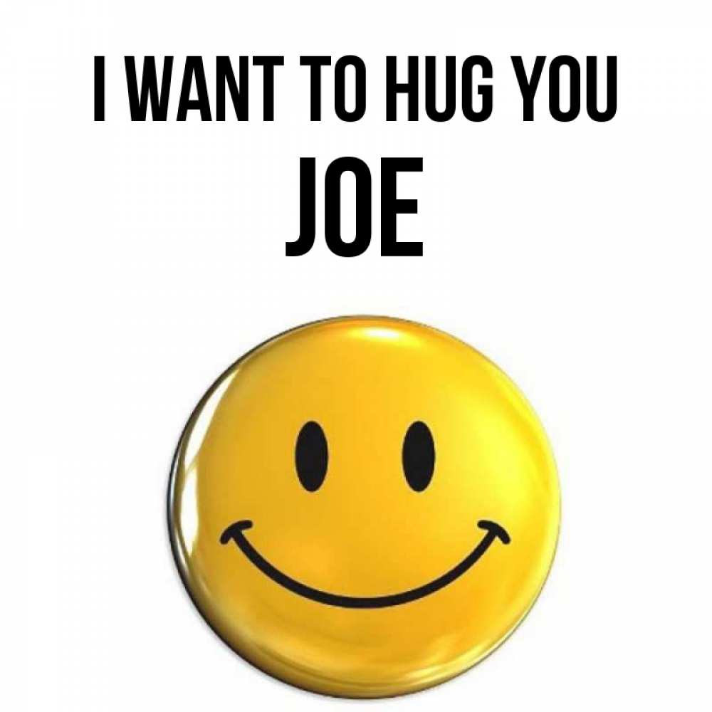 Greetings card с именем, Joe I want to hug you открытки которые можно подписывать онлайн по своему усмотрению бесплатно Greetings with text for free download 