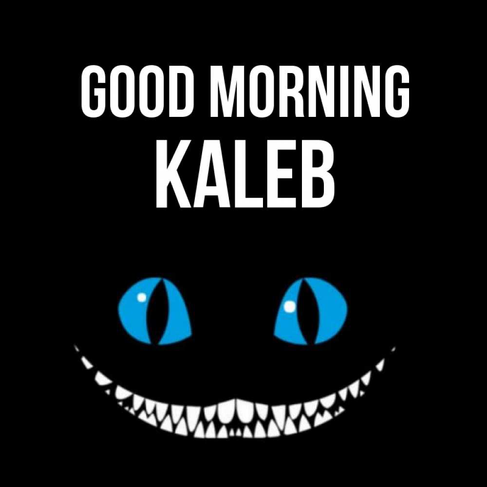 Greetings card с именем, Kaleb Good morning голубые глаза и зубки Greetings with text for free download 