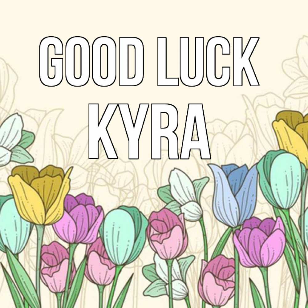 Greetings card с именем, Kyra Good luck тюльпаны Greetings with text for free download 