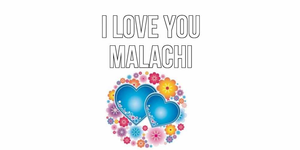 Greetings card с именем, Malachi I love you цветы, сердце Greetings with text for free download 