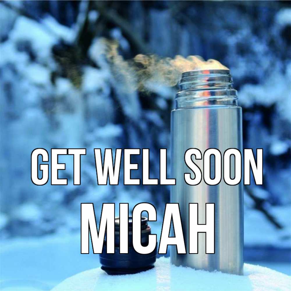 Greetings card с именем, Micah Get well soon лечитесь не болейте Greetings with text for free download 