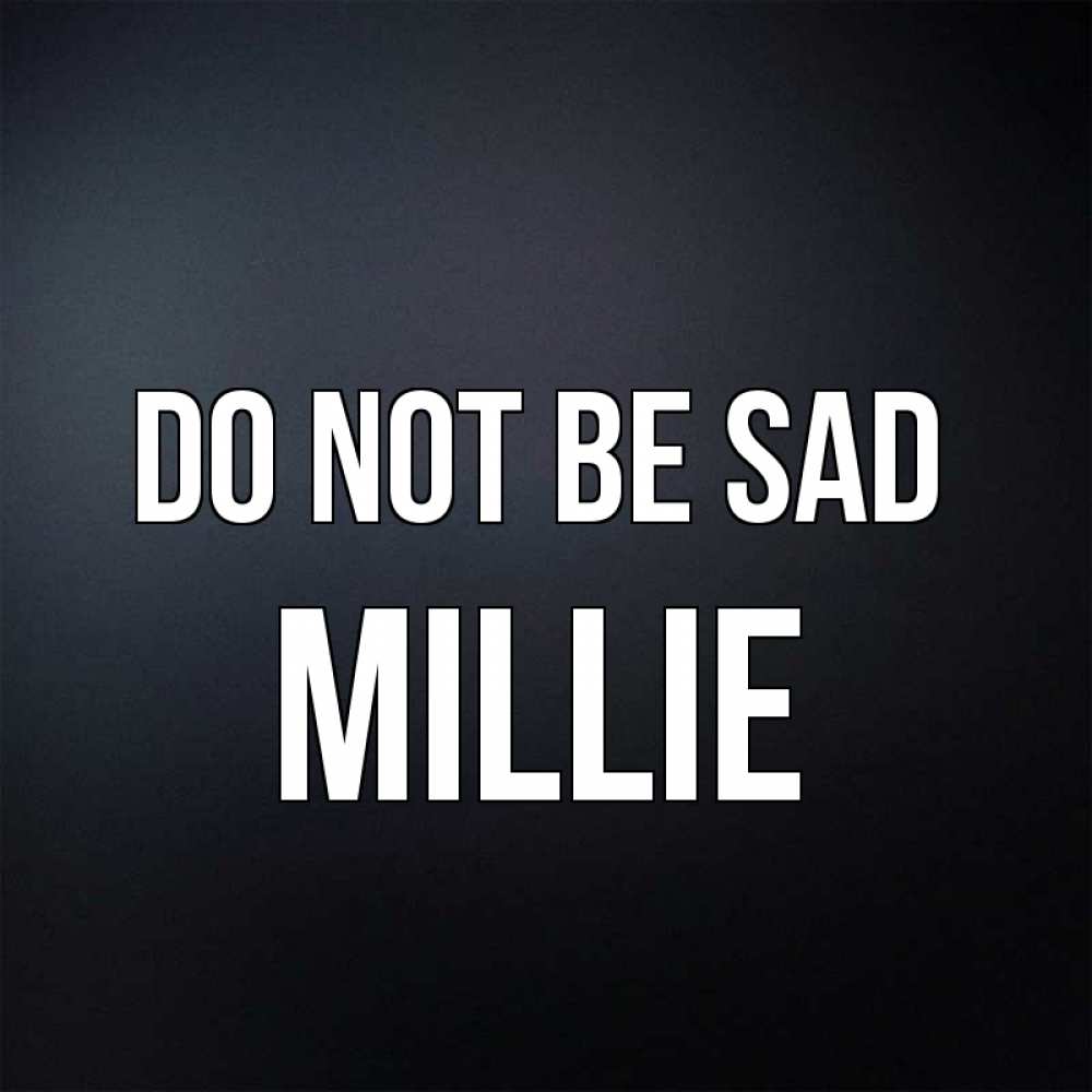 Greetings card с именем, Millie Do not be sad Градиент серый Greetings with text for free download 