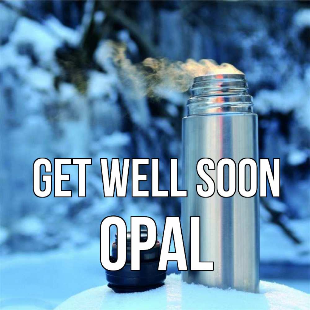 Greetings card с именем, Opal Get well soon лечитесь не болейте Greetings with text for free download 