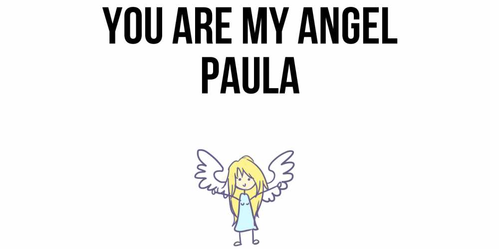 Greetings card с именем, Paula You are my angel ангел Greetings with text for free download 