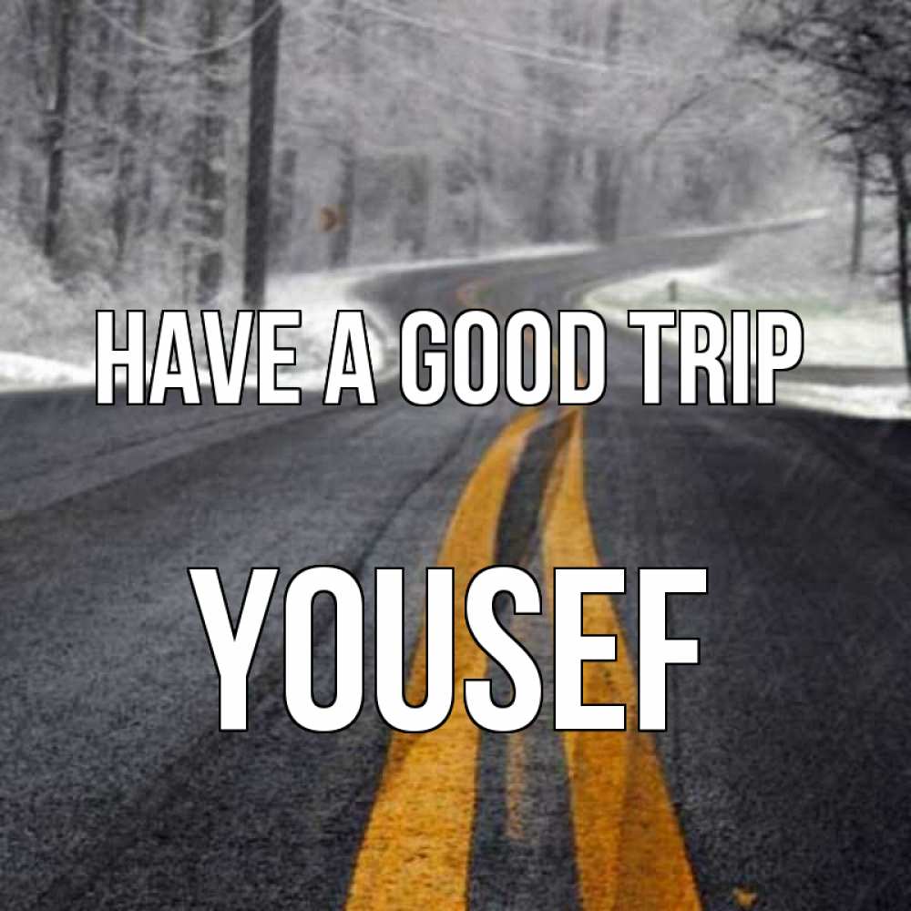 Greetings card с именем, Yousef Have a good trip хорошего вам путешествия Greetings with text for free download 