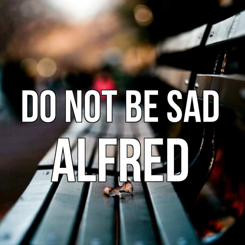 Greetings card с именем, Alfred Do not be sad размытый фон Greetings with text for free download 