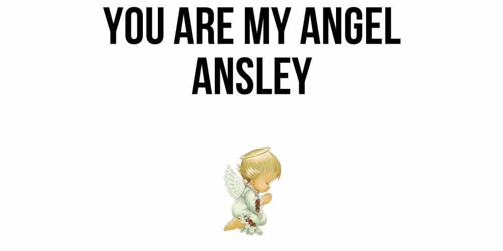 Greetings card с именем, Ansley You are my angel ангел Greetings with text for free download 