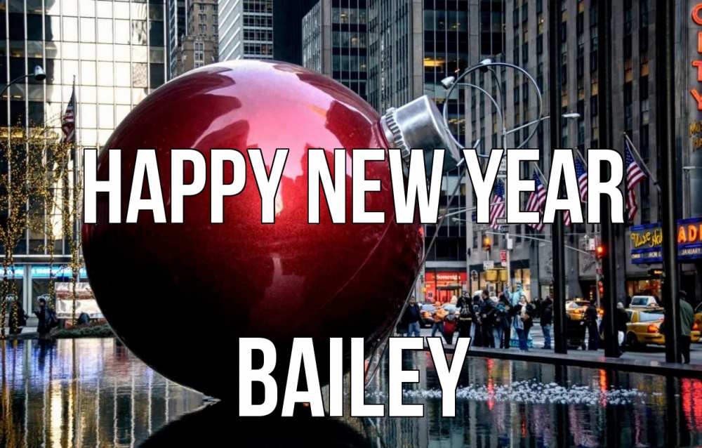 Greetings card с именем, Bailey Happy New Year Америка, новый год Greetings with text for free download 