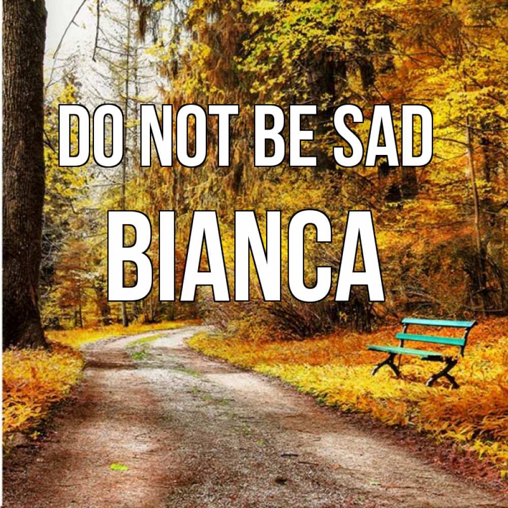 Greetings card с именем, Bianca Do not be sad зеленая лавочка Greetings with text for free download 
