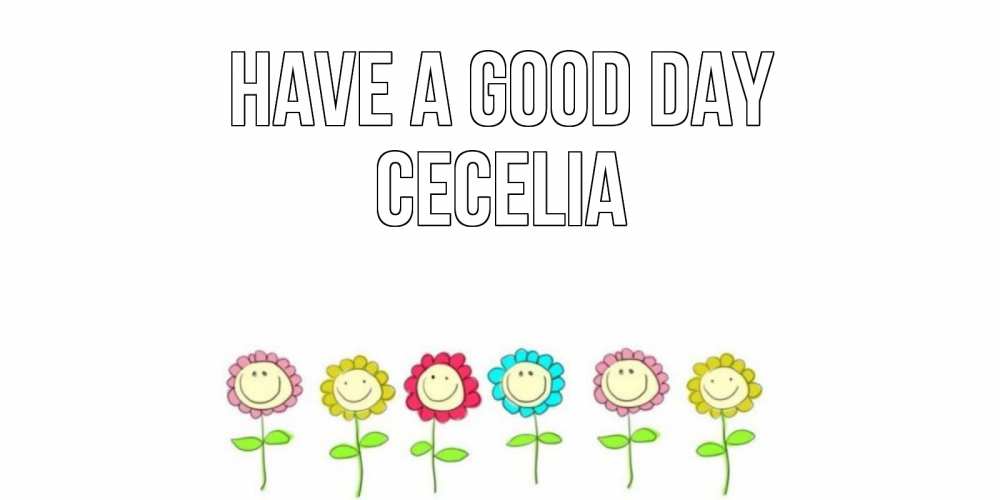 Greetings card с именем, Cecelia Have a good day открытка на каждый день позитивного дня Greetings with text for free download 