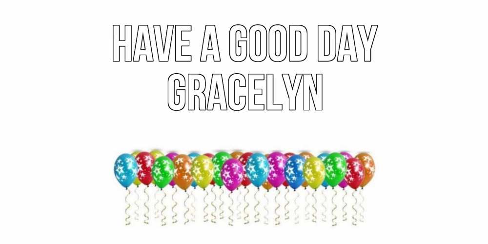 Greetings card с именем, Gracelyn Have a good day прекрасного дня Greetings with text for free download 