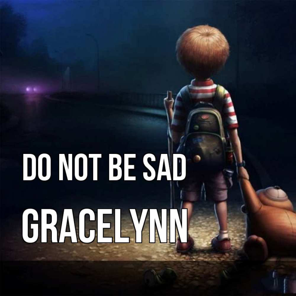 Greetings card с именем, Gracelynn Do not be sad мишка рюкзак ребенок Greetings with text for free download 