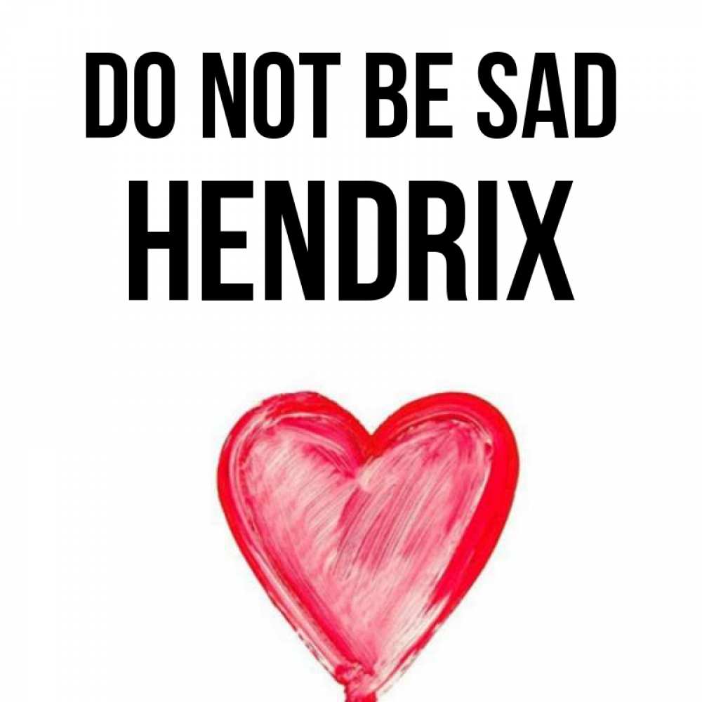 Greetings card с именем, Hendrix Do not be sad сердечко Greetings with text for free download 