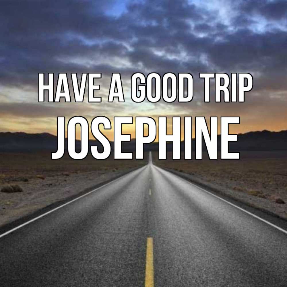 Greetings card с именем, Josephine Have a good trip горы на горизонте Greetings with text for free download 